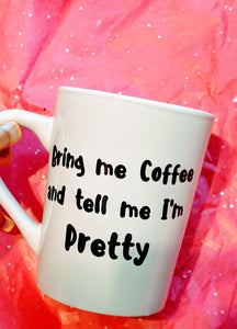 Bring me coffee and tell me I'm pretty!