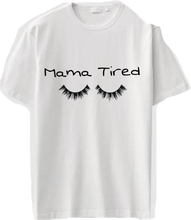 Load image into Gallery viewer, Mama Tired T-shirt
